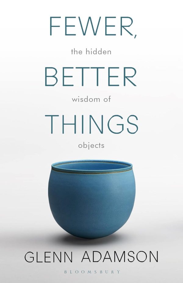 Fewer Better Things - Glenn Adamson